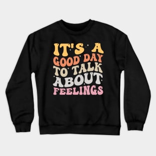 It's A Good Day to Talk About Feelings Crewneck Sweatshirt